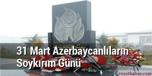31 Mart Azerbaycanlıların Soykırım Günü