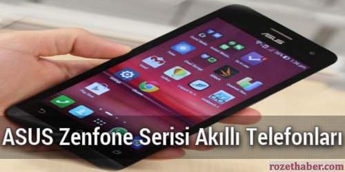 ASUS Zenfone Serisi Akıllı Telefonları