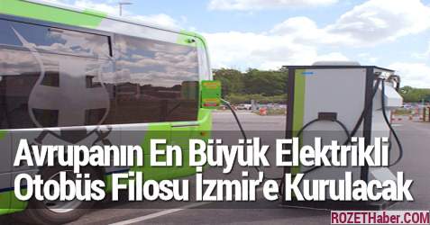 Avrupanın En Büyük Elektrikli Otobüs Filosu İzmir'e Kurulacak