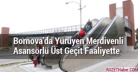 Bornova'da Yürüyen Merdivenli Asansörlü Modern Üst Geçit Faaliyette