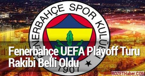 Fenerbahçe UEFA Playoff Turu Rakibi Belli Oldu 2017 Fenerbahçe UEFA Playoff Turu Rakibi Belli Oldu 2017