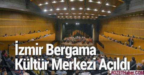 İzmir Bergama Kültür Merkezi Açıldı İzmir Bergama Kültür Merkezi Açıldı