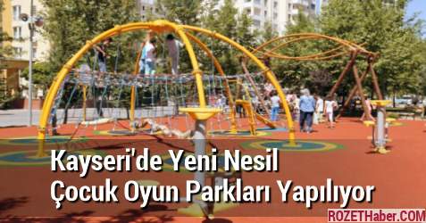 Kayseri'de Yeni Nesil Çocuk Oyun Parkları Yapılıyor