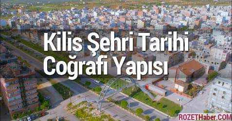 Kilis Şehrinin Tarihi ve Coğrafi Yapısı