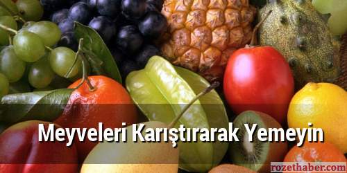 Meyveleri Karıştırarak Yemeyin Meyvelerin Kimyası Bozulur Faydası Azalır Meyveleri Karıştırarak Yemeyin Meyvelerin Kimyası Bozulur Faydası Azalır