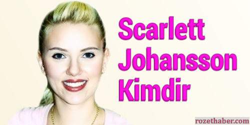 Scarlett Johansson Kimdir