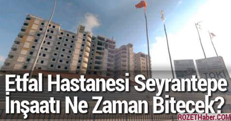 Şişli Etfal Hastanesi Seyrantepe İnşaatı Ne Zaman Bitecek Niye Bitmiyor Şişli Etfal Hastanesi Seyrantepe İnşaatı Ne Zaman Bitecek Niye Bitmiyor