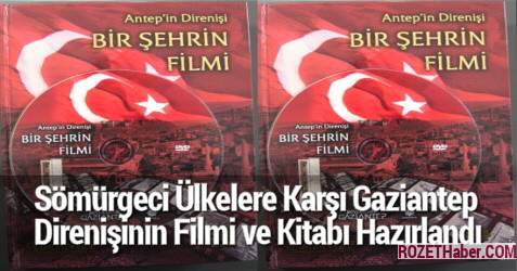 Sömürgeci Ülkelere Karşı Gaziantep Direnişinin Filmi ve Kitabı Hazırlandı