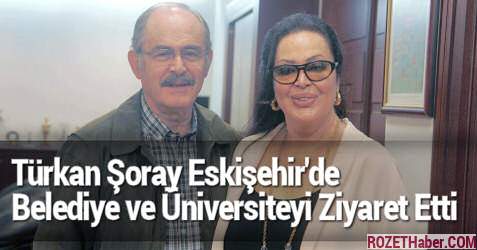 Türkan Şoray Eskişehir'de Belediye ve Üniversiteyi Ziyaret Etti