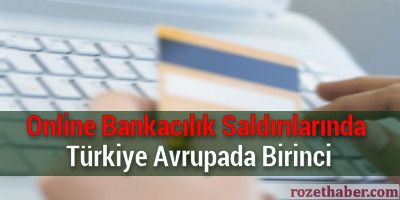 Türkiye Online Bankacılık Saldırılarında Avrupada 1.