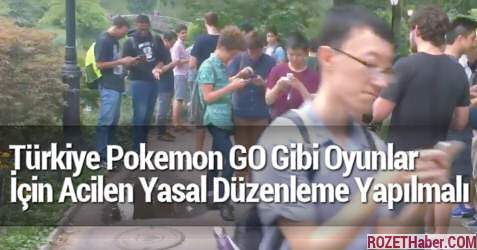 Türkiye Pokemon GO Gibi Oyunlar Yaygınlaşmadan Acilen Yasal Düzenleme Yapmalı