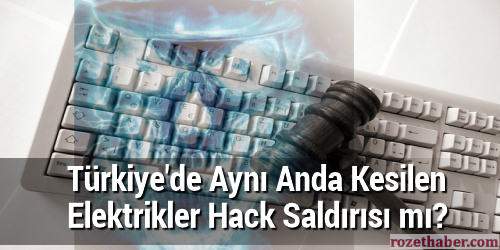 Türkiye'de Aynı Anda Kesilen Elektrikler Hack Saldırısı mı?