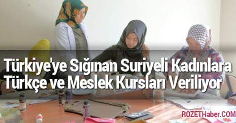 Türkiye'ye Sığınan Suriyeli Kadınlara Türkçe ve Meslek Kursları Veriliyor