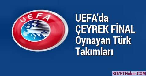 UEFA'da Çeyrek Final Oynayan Türk Takımları