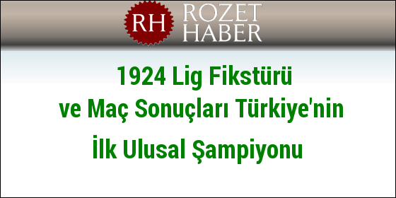1924 Lig Fikstürü ve Maç Sonuçları Türkiye'nin İlk Ulusal Şampiyonu