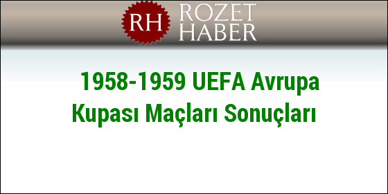 1958-1959 UEFA Avrupa Kupası Maçları Sonuçları