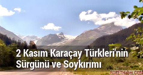 2 Kasım Karaçay Türkleri'nin Sürgünü ve Soykırımı