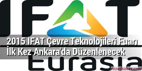 2015 IFAT Çevre Teknolojileri Fuarı İlk Kez Ankara'da Düzenlenecek