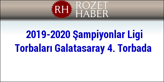 2019-2020 Şampiyonlar Ligi Torbaları Galatasaray 4. Torbada