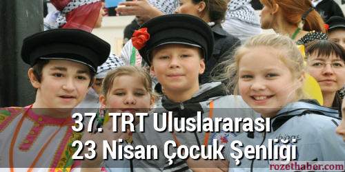 37. TRT Uluslararası 23 Nisan Çocuk Şenliği