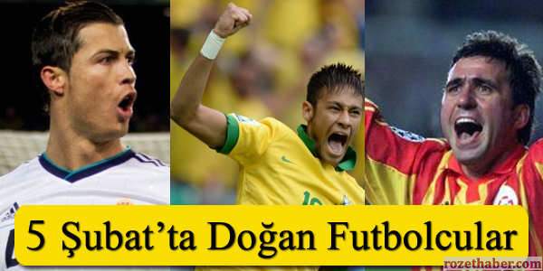 5 Şubat Tarihinde Doğan Futbolcular 5 Şubat Tarihinde Doğan Futbolcular