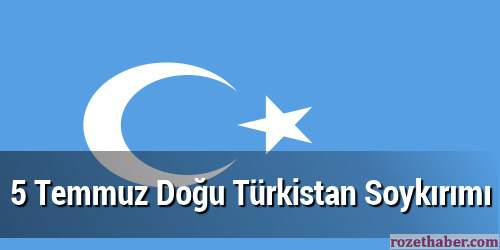 5 Temmuz Doğu Türkistan Soykırımı