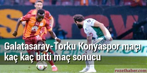 8 Mayıs Galatasaray Torku Konyaspor maçı kaç kaç bitti maç sonucu 8 Mayıs Galatasaray Torku Konyaspor maçı kaç kaç bitti maç sonucu