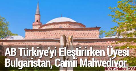AB Türkiye'yi Eleştirirken Üyesi Bulgaristan Osmanlı Camii Mahvediyor