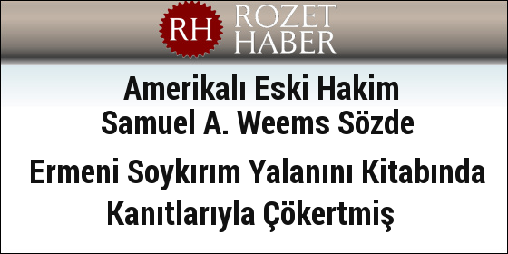 Amerikalı Eski Hakim Samuel A. Weems Sözde Ermeni Soykırım Yalanını Kitabında Kanıtlarıyla Çökertmiş