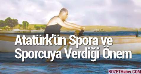 Atatürk'ün Spora ve Sporcuya Verdiği Önem İle İlgili Özet Sözler