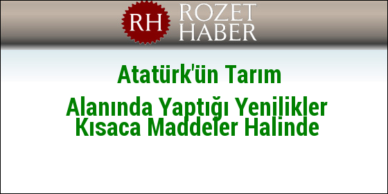 Atatürk'ün Tarım Alanında Yaptığı Yenilikler Kısaca Maddeler Halinde