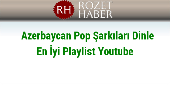 Azerbaycan Pop Şarkıları Dinle En İyi Playlist Youtube