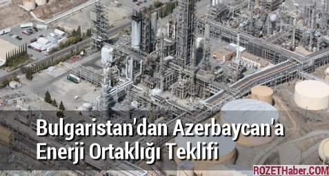 Bulgaristan'dan Azerbaycan'a Enerji Ortaklığı Teklifi