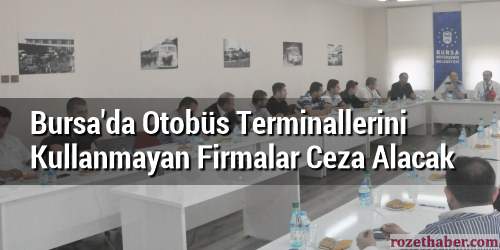 Bursa'da Otobüs Terminallerini Kullanmayan Firmalar Ceza Alacak