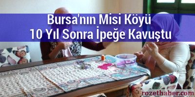 Bursa'nın Misi Köyü 10 Yıl Sonra İpeğe Kavuştu