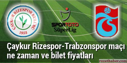 Çaykur Rizespor Trabzonspor maçı ne zaman bilet fiyatları Çaykur Rizespor Trabzonspor maçı ne zaman bilet fiyatları