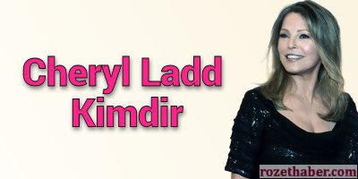 Cheryl Ladd Kimdir