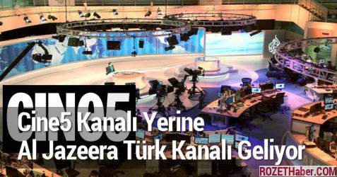 Cine5 Kanalı Yerine Al Jazeera Türk Kanalı Geliyor