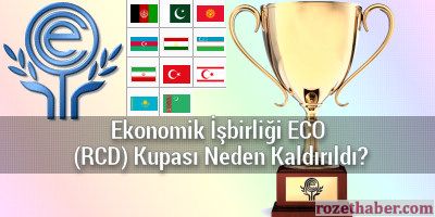 Ekonomik İşbirliği ECO (RCD) Kupası Neden Kaldırıldı?