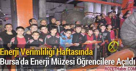 Enerji Verimliliği Haftasında Bursa'da Enerji Müzesi Öğrencilere Açıldı
