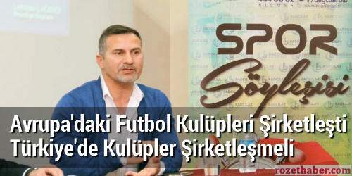 Avrupa'daki Futbol Kulüpleri Şirketleşti Türkiye'de Kulüpler Şirketleşmeli Avrupa'daki Futbol Kulüpleri Şirketleşti Türkiye'de Kulüpler Şirketleşmeli