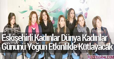 Eskişehirli Kadınlar Dünya Kadınlar Gününü Yoğun Etkinlikle Kutlayacak