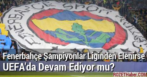 Fenerbahçe Elenirse UEFA'da Devam Ediyor mu