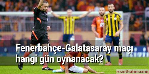 Fenerbahçe Galatasaray maçı hangi gün oynanacak