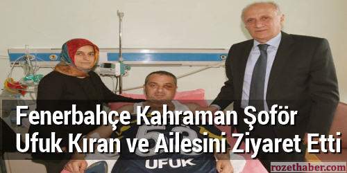 Fenerbahçe Kahraman Şoför Ufuk Kıran ve Ailesini Ziyaret Etti