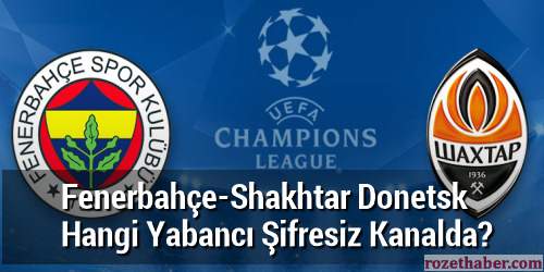 Fenerbahçe Shakhtar Donetsk Hangi Yabancı Şifresiz Kanalda Fenerbahçe Shakhtar Donetsk Hangi Yabancı Şifresiz Kanalda