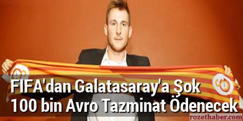 FIFAdan Galatasaraya Şok 100 bin Avro Tazminat FIFAdan Galatasaraya Şok 100 bin Avro Tazminat