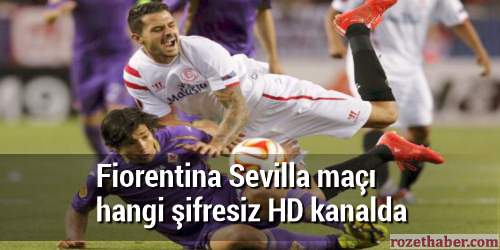 Fiorentina Sevilla maçı hangi şifresiz HD kanalda Fiorentina Sevilla maçı hangi şifresiz HD kanalda