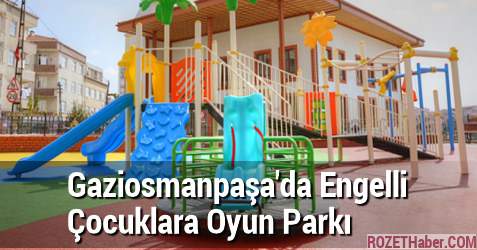 Gaziosmanpaşa'da Engelli Çocuklara Oyun Parkı