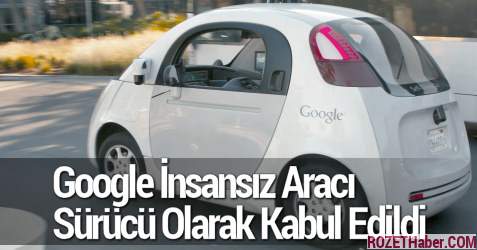 Google İnsansız Aracı Sürücü Olarak Kabul Edildi